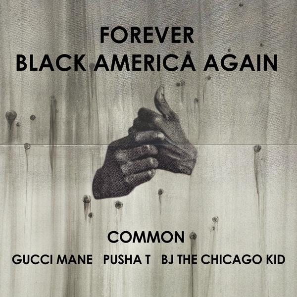 Common, Gucci Mane, Pusha T, BJ the Chicago Kid - Forever Black America Again mp3