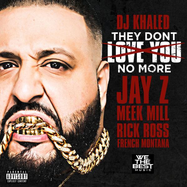 DJ Khaled - They Don't Love You No More (feat. Jay Z, Meek Mill, Rick Ross & French Montana) mp3