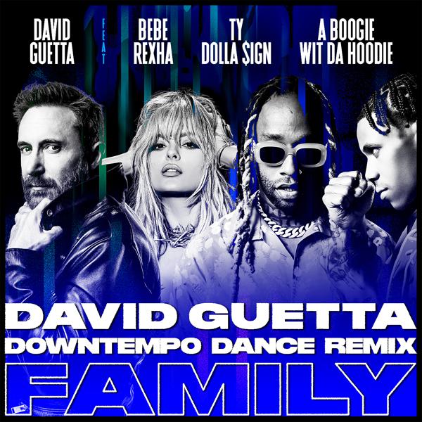 David Guetta, Bebe Rexha, Ty Dolla $ign, A Boogie Wit da Hoodie - Family (feat. Bebe Rexha, Ty Dolla $ign & A Boogie Wit da Hoodie) [David Guetta Downtempo Dance Remix] mp3