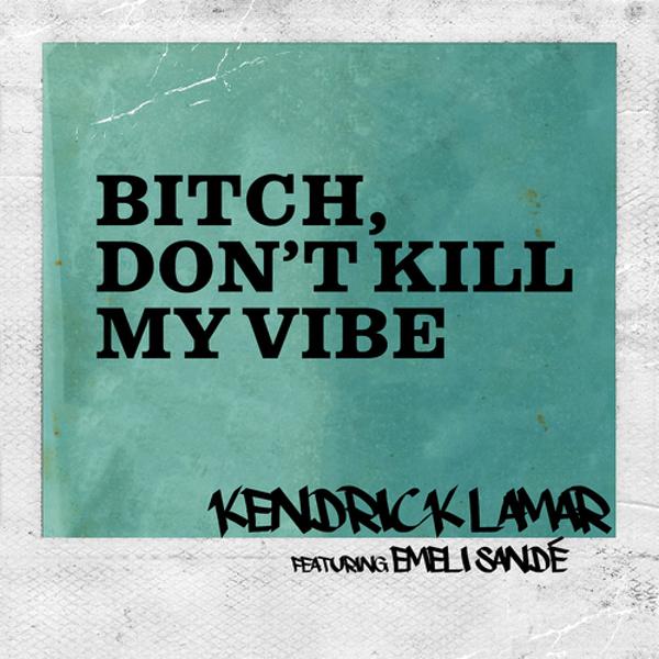 Kendrick Lamar, Emeli Sandé - Bitch, Don’t Kill My Vibe (International Remix / Edited Version) mp3