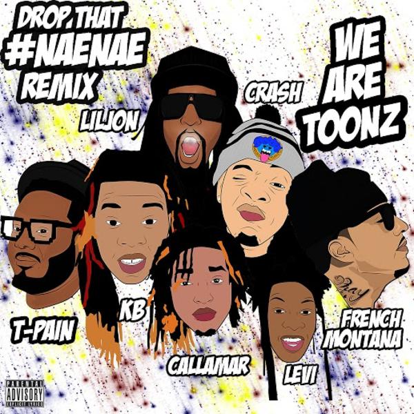 We Are Toonz, T-Pain, Lil Jon, French Montana - Drop That #NaeNae (feat. T-Pain, French Montana & Lil Jon) mp3