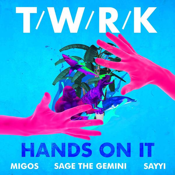 Twrk, Migos, Sage The Gemini, Sayyi - Hands On It (feat. Migos, Sage The Gemini & Sayyi) mp3