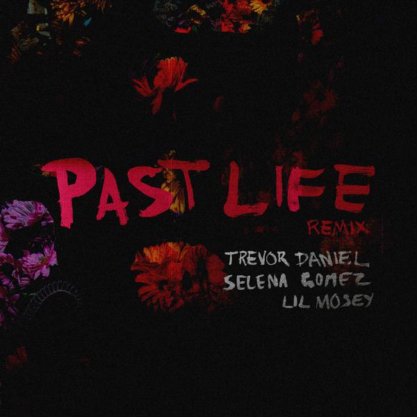 Trevor Daniel, Selena Gomez, Lil Mosey - Past Life (Remix) mp3