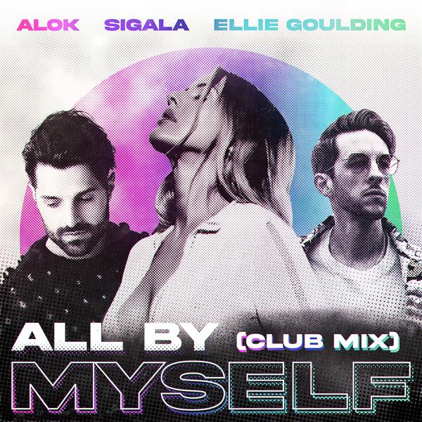 Alok, Sigala, Ellie Goulding - All By Myself (Club Mix) mp3