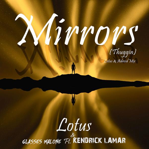 Lotus, Glasses Malone, Kendrick Lamar - Mirrors (Thuggin) (Lotus & ADroiD Mix) mp3