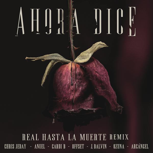 Chris Jeday, J Balvin, Ozuna, Cardi B, Offset, Anuel, Arc Angel - Ahora Dice (Real Hasta La Muerte Remix) mp3