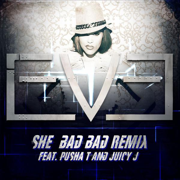 Eve, Juicy J, Pusha T - She Bad Bad (feat. Pusha T and Juicy J) [Remix] mp3