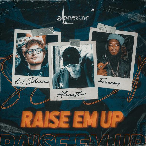 Alone Star, Freeway, Ed Sheeran - Raise Em Up (2021 Remix) mp3