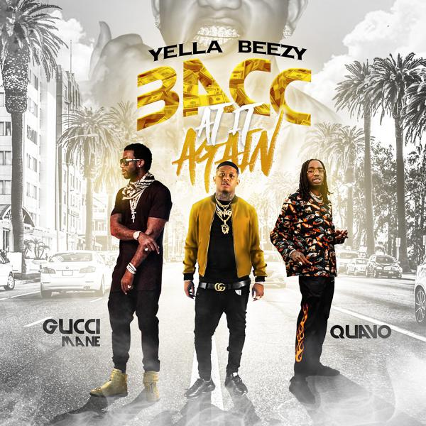 Yella Beezy, Quavo, Gucci Mane - Bacc At It Again mp3