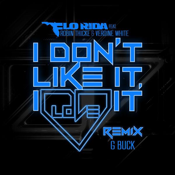 Flo Rida, Robin Thicke, Verdine White - I Don't Like It, I Love It (feat. Robin Thicke & Verdine White) [G-Buck Remix] mp3