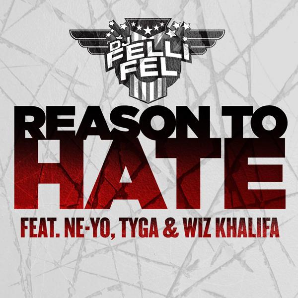 DJ Felli Fel, Ne-Yo, Tyga, Wiz Khalifa - Reason To Hate (feat. Ne-Yo, Tyga & Wiz Khalifa) mp3