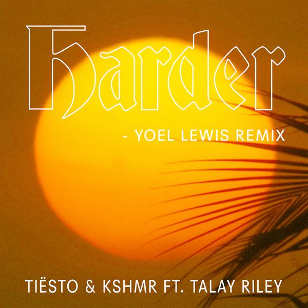 Tiësto, KSHMR, Talay Riley - Harder (feat. Talay Riley) [Yoel Lewis Remix] mp3