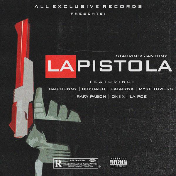 Jantony, Bad Bunny, Brytiago, Catalyna, Rafa Pabon, Oniix, Myke Towers, La Poe - La Pistola (feat. Bad Bunny, Brytiago, Catalyna, Rafa Pabon, Oniix, Myke Towers & La Poe) mp3