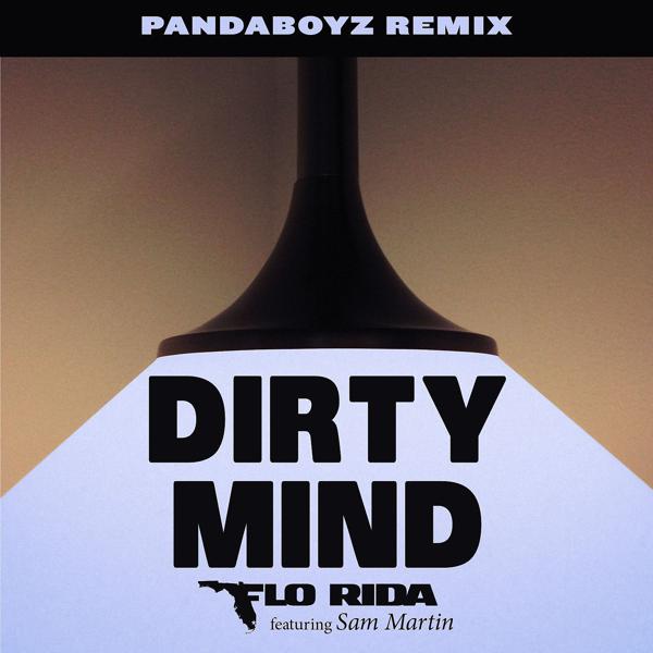 Flo Rida, Sam Martin - Dirty Mind (feat. Sam Martin) [Pandaboyz Remix] mp3