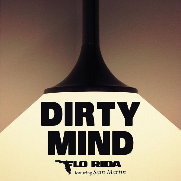 Flo Rida, Sam Martin - Dirty Mind (feat. Sam Martin) mp3