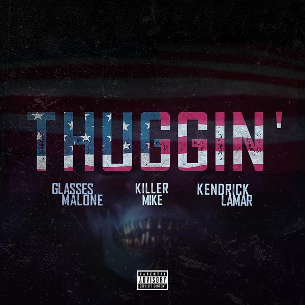 Glasses Malone, Kendrick Lamar, Killer Mike - Thuggin' (Remix) (feat. Kendrick Lamar & Killer Mike) mp3