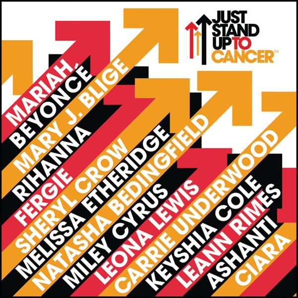 Album JUST STAND UP! artist Natasha Bedingfield, Keyshia Cole, Leona Lewis, Ashanti, Sheryl Crow, Leann Rimes, Melissa Etheridge, Fergie, Artists Stand Up To Cancer, Rihanna, Ciara, Mariah, Beyoncé, Miley Cyrus, Carrie Underwood, Mary J. Blige