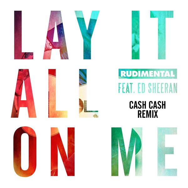 Rudimental, Ed Sheeran - Lay It All on Me (feat. Ed Sheeran) [Cash Cash Remix] mp3