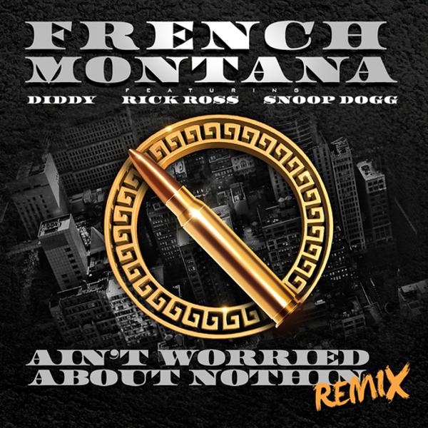 French Montana, Diddy, Rick Ross, Snoop Dogg - Ain't Worried About Nothin (Remix) mp3