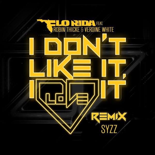 Flo Rida, Robin Thicke, Verdine White - I Don't Like It, I Love It (feat. Robin Thicke & Verdine White) [Syzz Remix] mp3