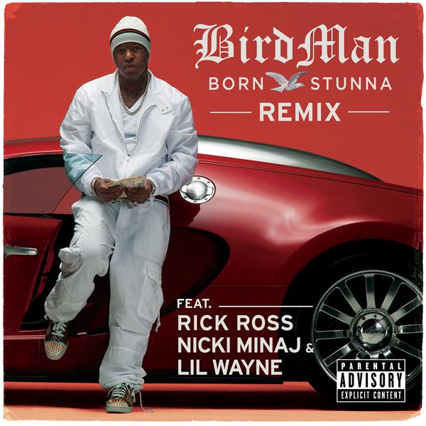 Birdman, Rick Ross, Nicki Minaj, Lil Wayne - Born Stunna (Remix Explicit Version) mp3