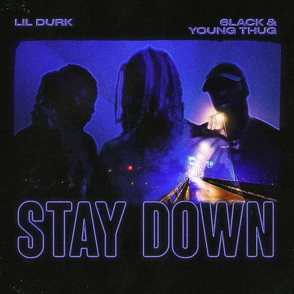 Lil Durk, 6LACK, Young T. H. U. G. - Stay Down (with 6LACK & Young Thug) mp3