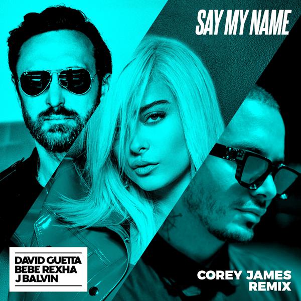 David Guetta, Bebe Rexha, J Balvin - Say My Name (feat. Bebe Rexha & J. Balvin) [Corey James Extended Mix] mp3