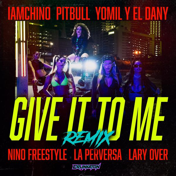 Iamchino, Lary Over, Nino Freestyle, Yomil y El Dany, Pitbull, La Perversa - Give It To Me (Remix) mp3