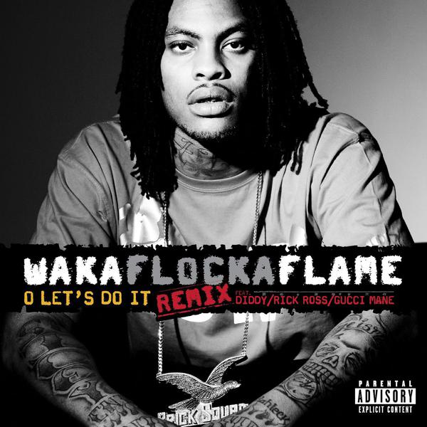 Waka Flocka Flame, Diddy, Gucci Mane, Rick Ross - O Let's Do It (feat. Diddy / Rick Ross / Gucci Mane) [Remix] mp3