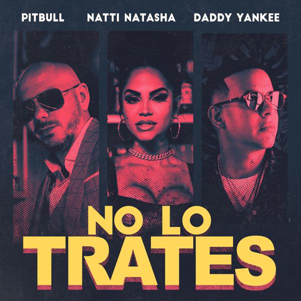 Pitbull, Daddy Yankee, Natti Natasha - No Lo Trates mp3