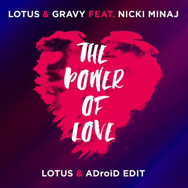 Lotus, Gravy, Nicki Minaj - The Power Of Love (Lotus & ADroiD Edit) mp3