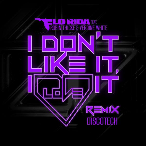 Flo Rida, Robin Thicke, Verdine White - I Don't Like It, I Love It (feat. Robin Thicke & Verdine White) [DiscoTech Remix] mp3