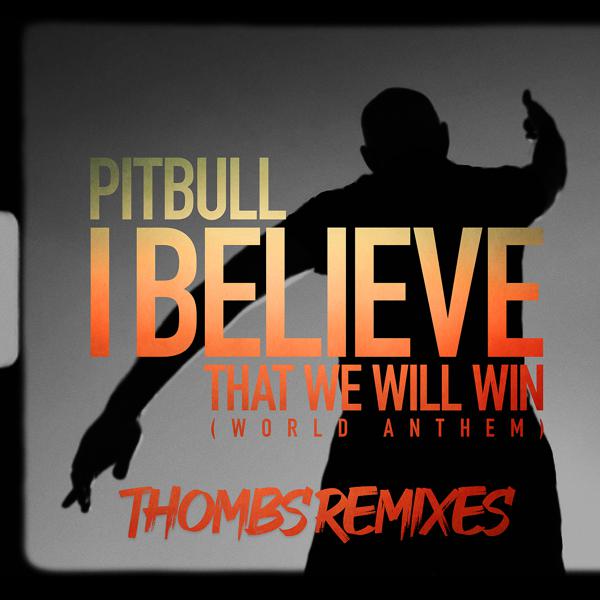 Pitbull - I Believe That We Will Win (World Anthem) (Thombs Spanglish Remix) mp3