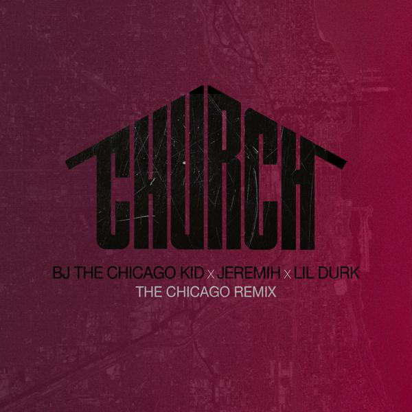 BJ the Chicago Kid, Jeremih, Lil Durk - Church (The Chicago Remix) mp3