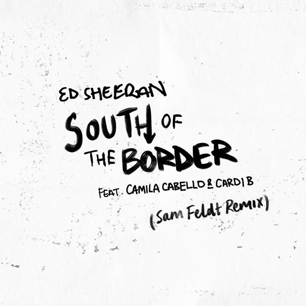 Ed Sheeran, Camila Cabello, Cardi B - South of the Border (feat. Camila Cabello & Cardi B) [Sam Feldt Remix] mp3