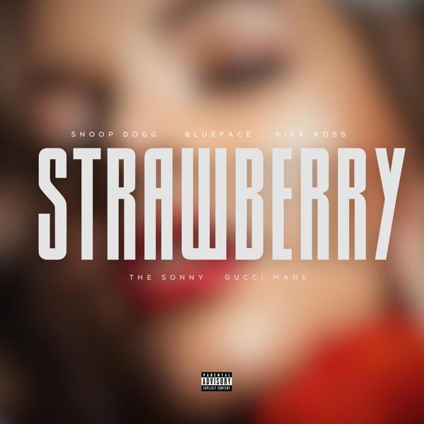 The Sonny, Gucci Mane, Snoop Dogg, BlueFace, Rick Ross - Strawberry (feat. Gucci Mane,Snoop Dogg,Blueface & Rick Ross) mp3