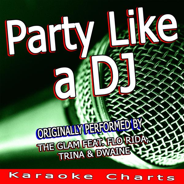 Flo Rida, Trina, & Dwaine, Karaoke Charts - Party Like a DJ (Originally Performed By the Glam) [Karaoke Version] mp3