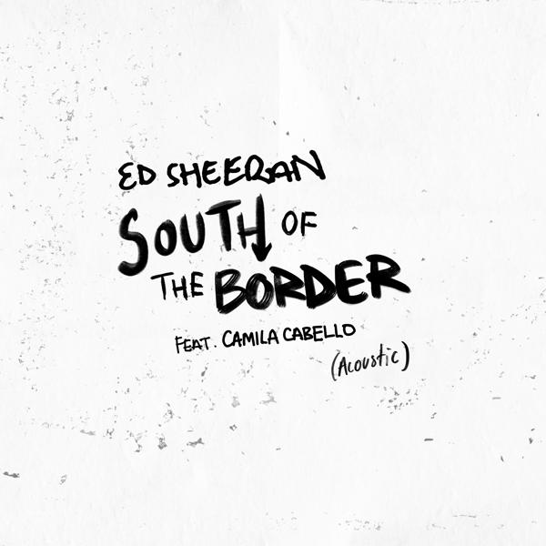 Ed Sheeran, Camila Cabello - South of the Border (feat. Camila Cabello) [Acoustic] mp3