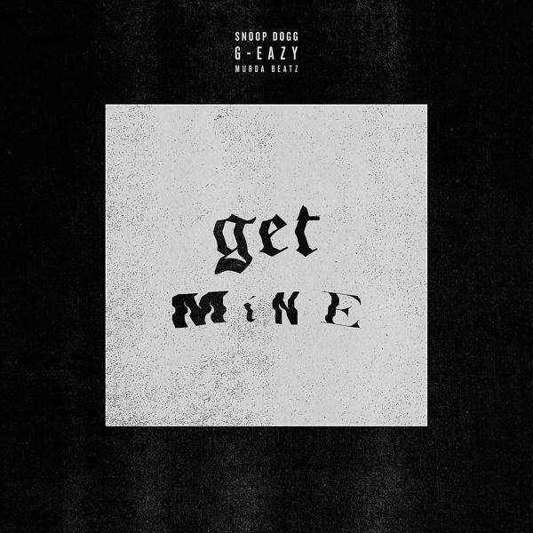 G Eazy, Snoop Dogg - Get Mine mp3