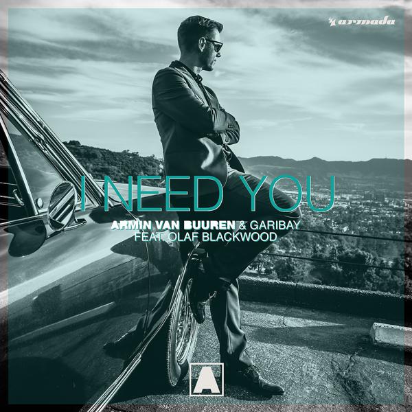 Armin Van Buuren, Garibay, Olaf Blackwood - I Need You (feat. Olaf Blackwood) (Extended Mix) mp3