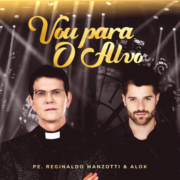 Padre Reginaldo Manzotti, Alok - Vou Para O Alvo (Ao Vivo) mp3