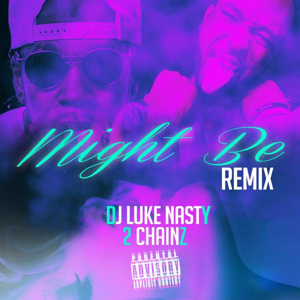 DJ Luke Nasty, 2 Chainz - Might Be (feat. 2 Chainz) (Remix) mp3