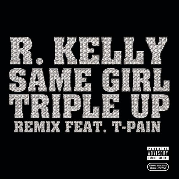 R. Kelly, T-Pain - Same Girl Triple Up Remix mp3