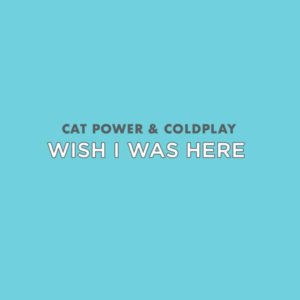 Cat Power, Coldplay - Wish I Was Here mp3