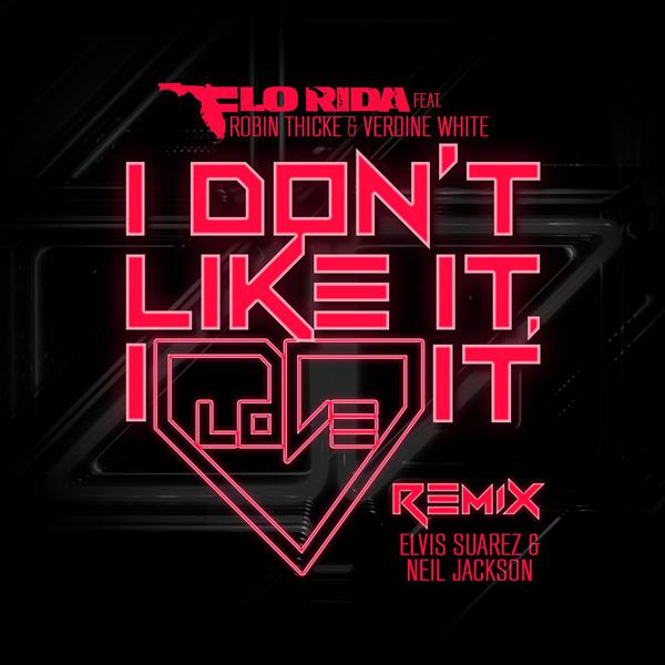 Flo Rida, Robin Thicke, Verdine White - I Don't Like It, I Love It (feat. Robin Thicke & Verdine White) [Elvis Suarez & Neil Jackson Remix] mp3