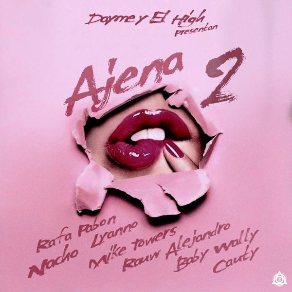 Dayme y El High & Rauw Alejandro & Myke Towers & Lyanno & Baby Wally & Nacho & Cauty & Rafa Pabon - Ajena 2 (feat. Lyanno, Baby Wally, Nacho, Cauty & Rafa Pabon) mp3