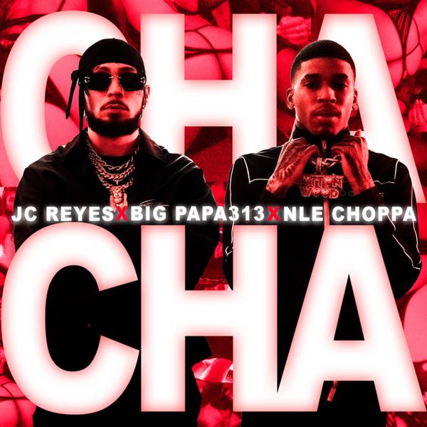 NLE Choppa, JC Reyes, Big Papa313 - CHA CHA mp3