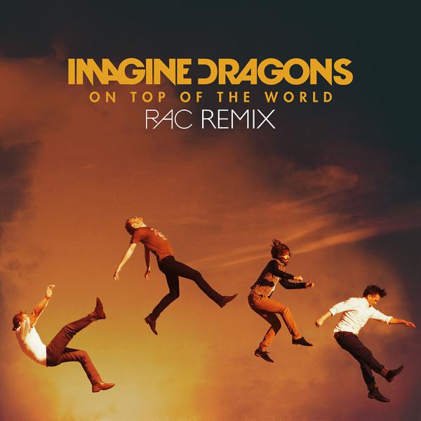 Imagine Dragons - On Top Of The World (RAC Remix) mp3