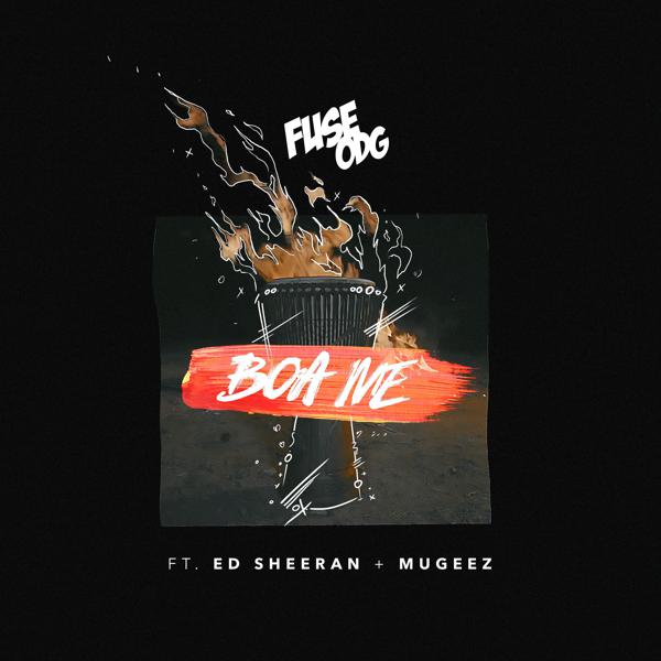 Fuse ODG, Ed Sheeran, Mugeez - Boa Me (feat. Ed Sheeran & Mugeez) mp3