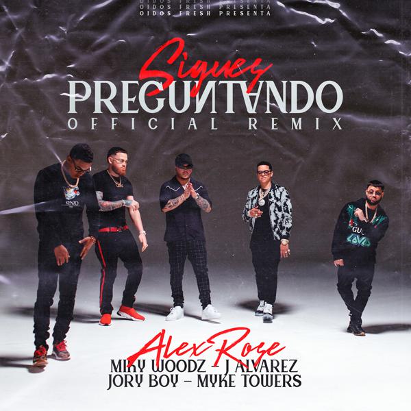 Alex Rose, Myke Towers, Miky Woodz, J Álvarez, Jory Boy - Sigues Preguntando (Remix) mp3